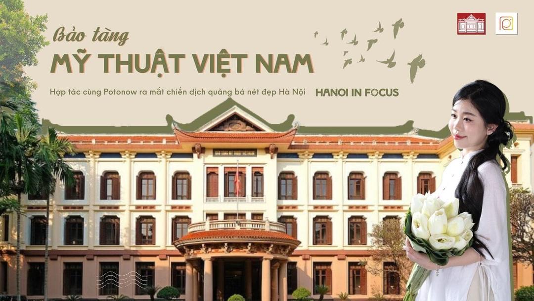 BẢO TÀNG MỸ THUẬT VIỆT NAM - ĐỐI TÁC TRUYỀN THÔNG ĐỒNG HÀNH CÙNG POTONOW TRONG CUỘC THI ẢNH “HANOI IN FOCUS” 