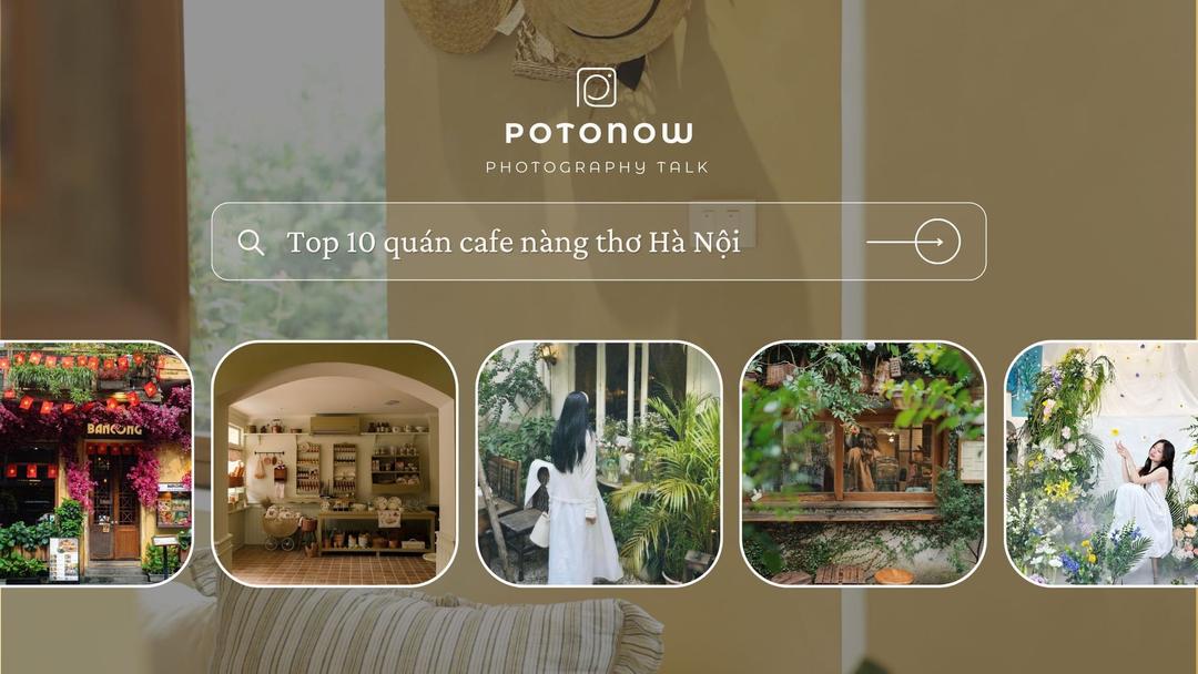 Top 10 Quán Cafe Chụp Hình Nàng Thơ Xinh Nhất Tại Hà Nội Bạn Không Nên Bỏ Lỡ