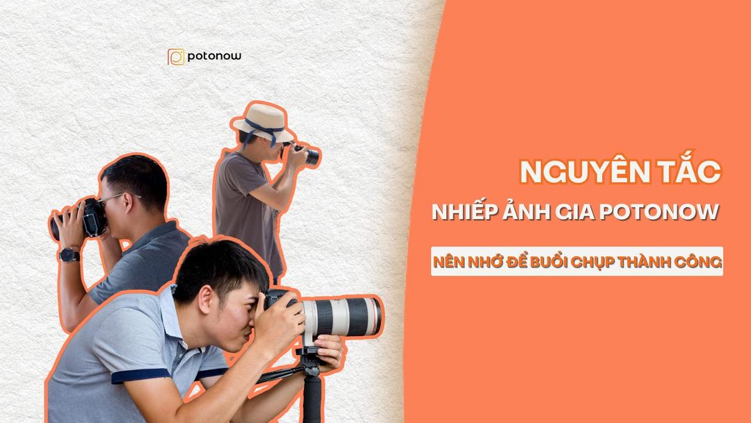 Bí kíp chinh phục khách hàng: Những “nguyên tắc vàng” nhiếp ảnh gia Potonow cần biết để có buổi chụp thành công